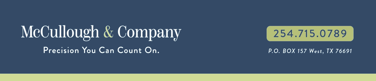 McCullough & Company — Precision You Can Count On. (254) 715-0789, P.O. Box 157 West, TX 76691